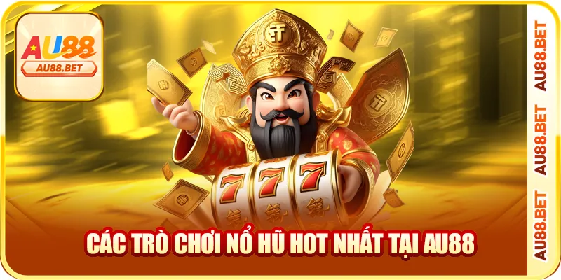 Các trò chơi nổ hũ hot nhất tại AU88